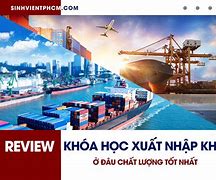 Khóa Học Xuất Nhập Khẩu Ở Đâu